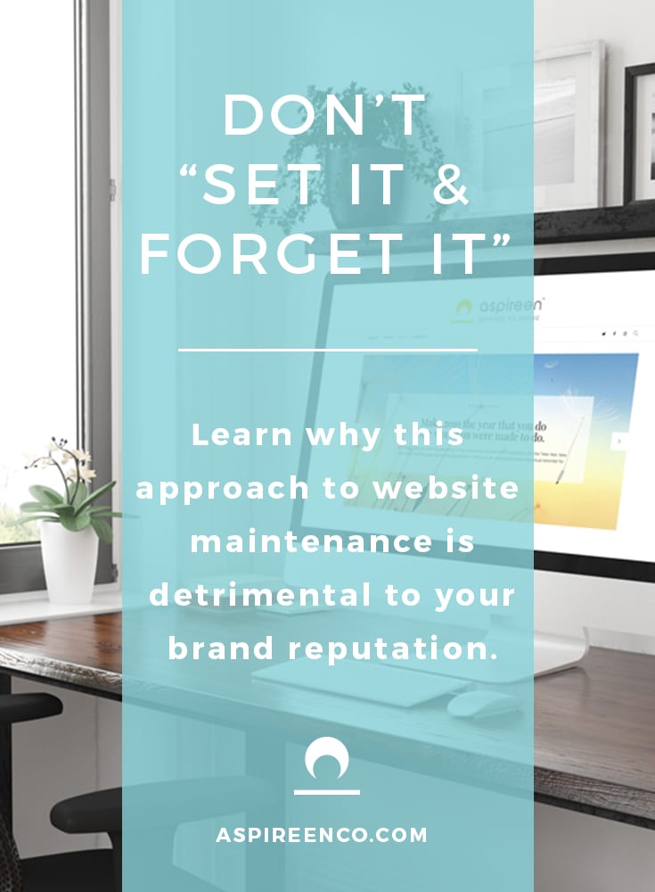 Don't "set it and forget it" - Learn why this approach to website maintenance is detrimental to your brand reputation. 